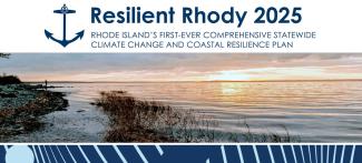 Resilient Rhody 2025: Rhode Island’s first-ever comprehensive statewide climate change and coastal resilience plan